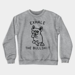 Exhale the Bullshit Frenchie Crewneck Sweatshirt